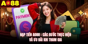 Nạp Tiền AO88 - Các Bước Thực Hiện Và Ưu Đãi Khi Tham Gia